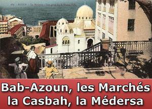 Bab-Azoun, les Marchés, la Casbah, la Médersa